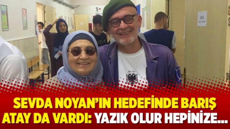 Sevda Noyan’ın hedefinde Barış Atay da vardı: Yazık olur hepinize…