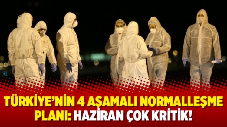Türkiye’nin 4 aşamalı normalleşme planı: Haziran çok kritik!
