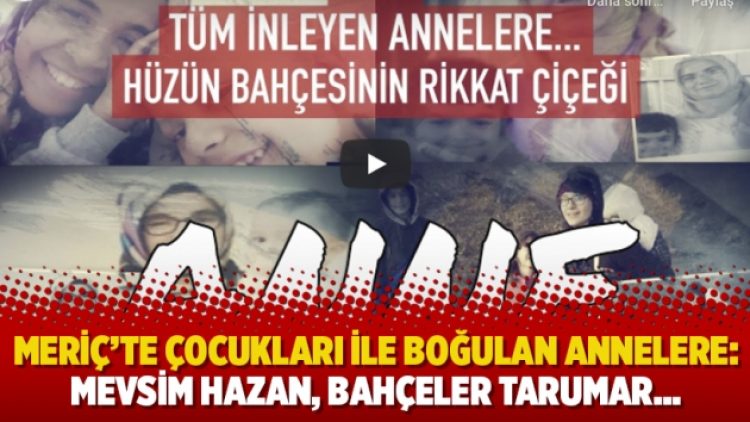 Meriç’te çocukları ile boğulan annelere: Mevsim hazan, bahçeler tarumar…