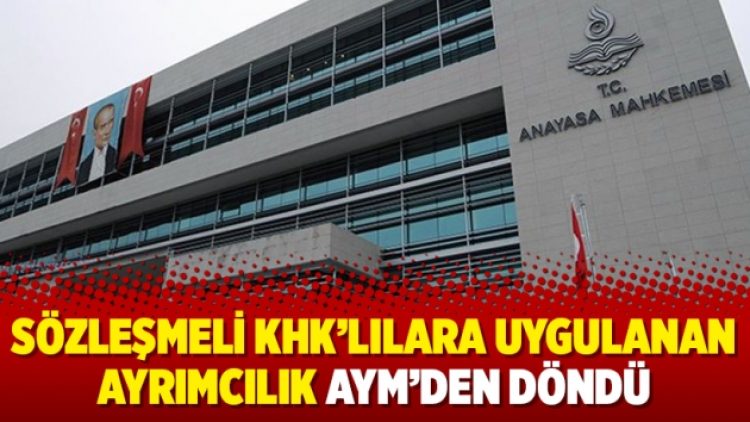 Sözleşmeli KHK’lılara uygulanan ayrımcılık AYM’den döndü