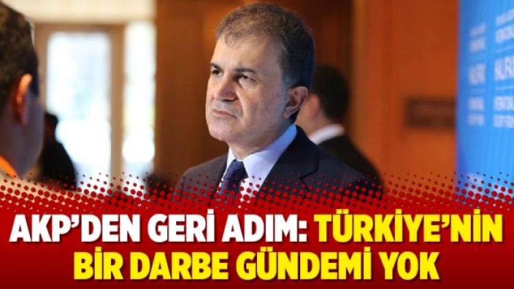 AKP’den geri adım: Türkiye’nin bir darbe gündemi yok