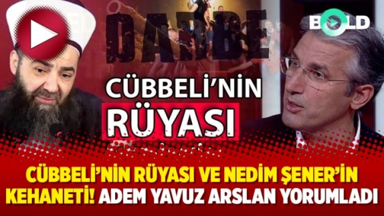 Cübbeli’nin rüyası ve Nedim Şener’in kehaneti! Adem Yavuz Arslan yorumladı