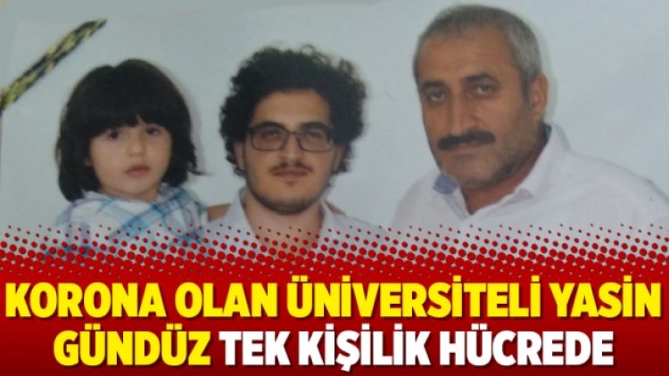 Korona olan üniversiteli Yasin Gündüz tek kişilik hücrede