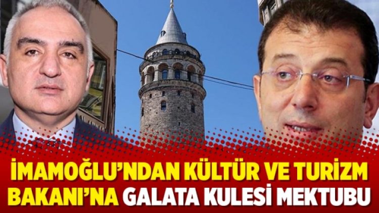 İmamoğlu’ndan Kültür ve Turizm Bakanı’na Galata Kulesi mektubu
