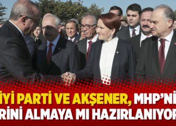 “İYİ Parti ve Akşener, MHP’nin yerini almaya mı hazırlanıyor?”