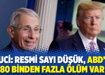 Fauci: Resmi sayı düşük, ABD’de 80 binden fazla ölüm var