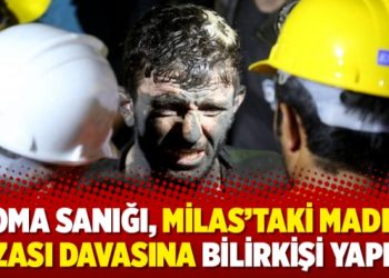 Soma sanığı, Milas’taki maden kazası davasına bilirkişi yapıldı