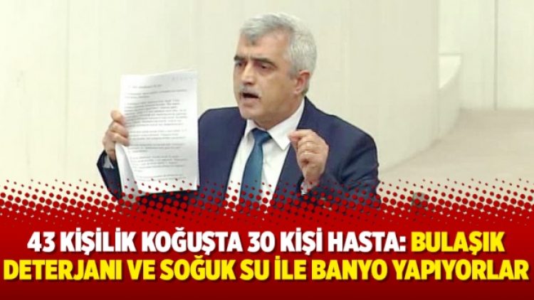 43 kişilik koğuşta 30 kişi hasta: Bulaşık deterjanı ve soğuk su ile banyo yapıyorlar