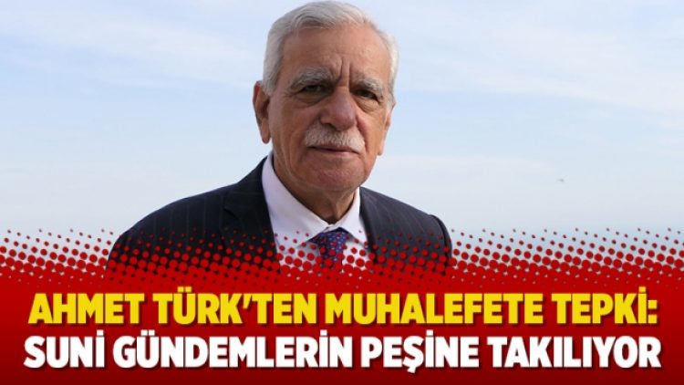 Ahmet Türk’ten muhalefete tepki: Suni gündemlerin peşine takılıyor
