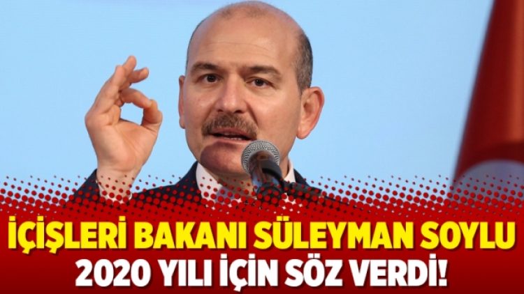 İçişleri Bakanı Süleyman Soylu 2020 yılı için söz verdi!