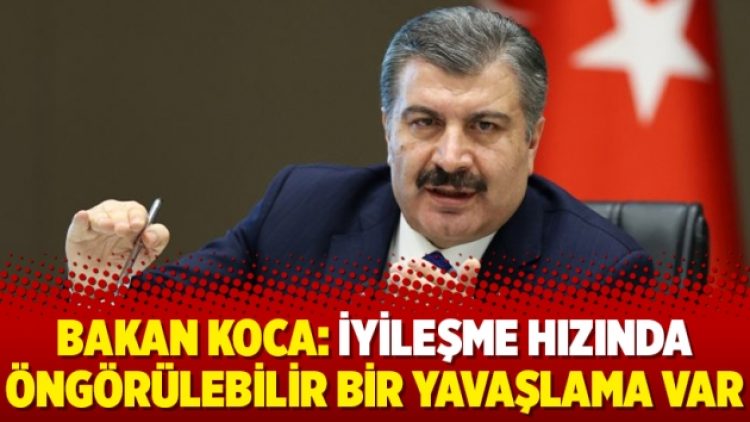 Bakan Koca: İyileşme hızında öngörülebilir bir yavaşlama var