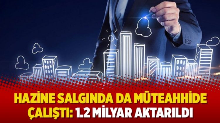 Hazine salgında da müteahhide çalıştı: 1.2 milyar aktarıldı