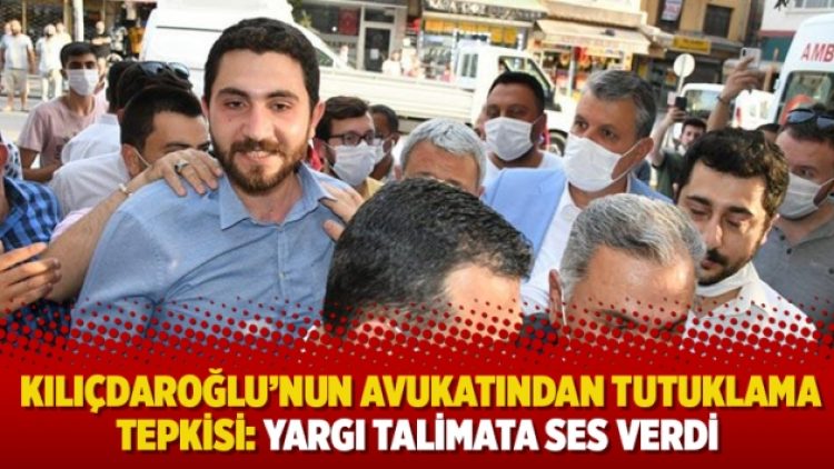 Kılıçdaroğlu’nun avukatından tutuklama tepkisi: Yargı talimata ses verdi