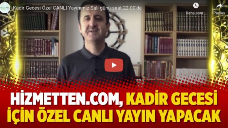 Hizmetten.com, Kadir Gecesi için Özel Canlı yayın yapacak