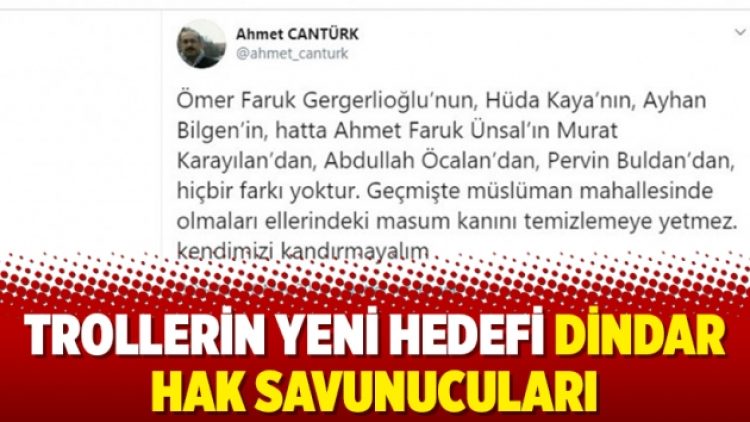 Trollerin yeni hedefi dindar hak savunucuları