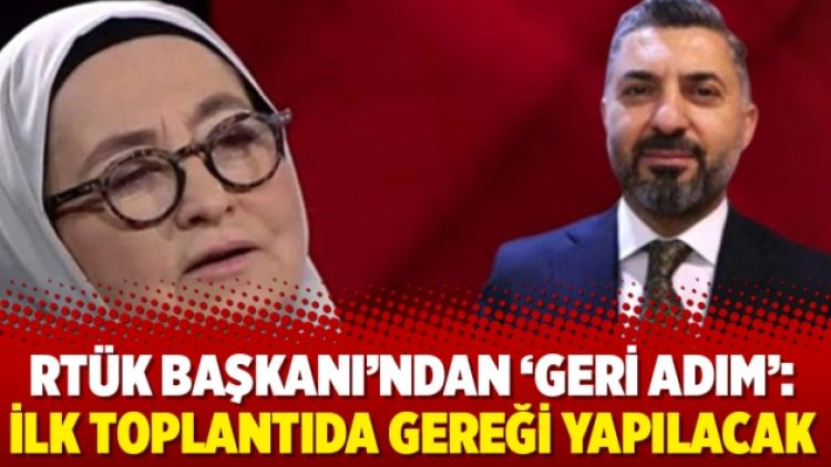 RTÜK Başkanı’ndan ‘geri adım’: İlk toplantıda gereği yapılacak