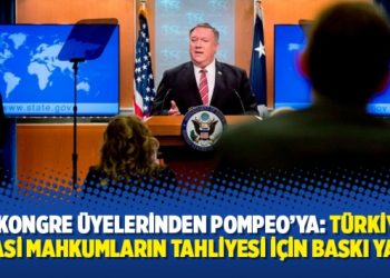 ABD Kongre üyelerinden Pompeo’ya: Türkiye’ye siyasi mahkumların tahliyesi için baskı yapın