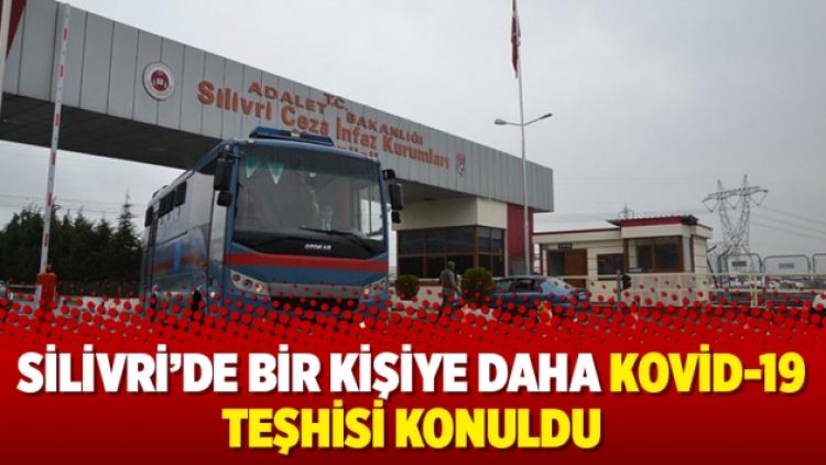 Silivri’de bir kişiye daha Kovid-19 teşhisi konuldu