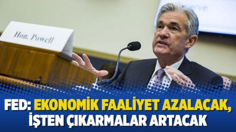 Fed: Ekonomik faaliyet azalacak, işten çıkarmalar artacak