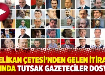Pelikan Çetesi’nden gelen itiraf ışığında Tutsak Gazeteciler Dosyası