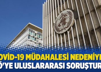 Covid-19 müdahalesi nedeniyle eleştirilen DSÖ’ye uluslararası soruşturma