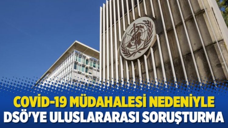Covid-19 müdahalesi nedeniyle eleştirilen DSÖ’ye uluslararası soruşturma