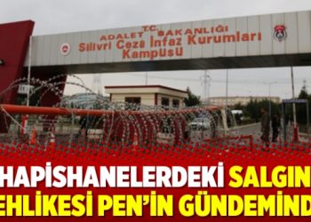 Hapishanelerdeki salgın tehlikesi PEN’in gündeminde