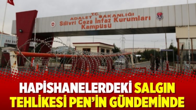 Hapishanelerdeki salgın tehlikesi PEN’in gündeminde