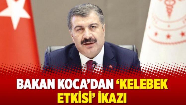 Bakan Koca’dan ‘kelebek etkisi’ ikazı