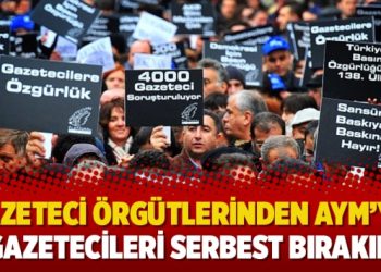 Gazeteci örgütlerinden AYM’ye: Gazetecileri serbest bırakın