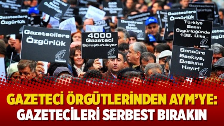 Gazeteci örgütlerinden AYM’ye: Gazetecileri serbest bırakın