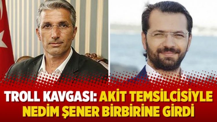 Troll kavgası: Akit temsilcisiyle Nedim Şener birbirine girdi