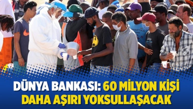 Dünya Bankası: 60 milyon kişi daha aşırı yoksullaşacak