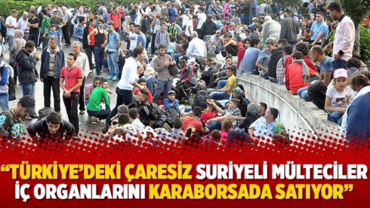 “Türkiye’deki çaresiz Suriyeli mülteciler iç organlarını karaborsada satıyor”