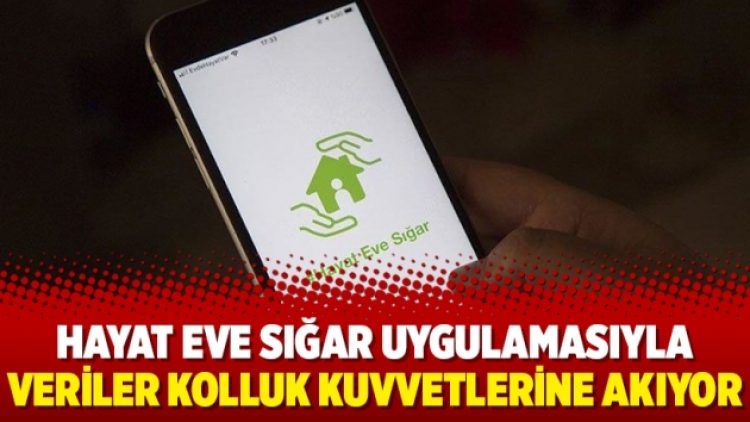 Hayat Eve Sığar uygulamasıyla veriler kolluk kuvvetlerine akıyor