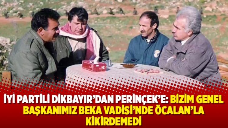 İyi Partili Dikbayır’dan Perinçek’e: “Bizim Genel Başkanımız Beka Vadisi’nde Öcalan’la kikirdemedi”