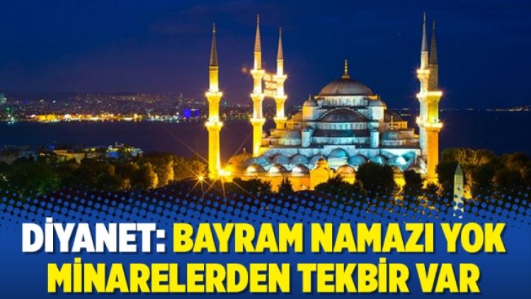 Diyanet: Bayram namazı yok minarelerden tekbir var
