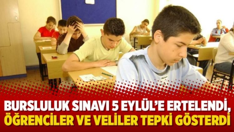 Bursluluk sınavı 5 Eylül’e ertelendi, öğrenciler ve veliler tepki gösterdi