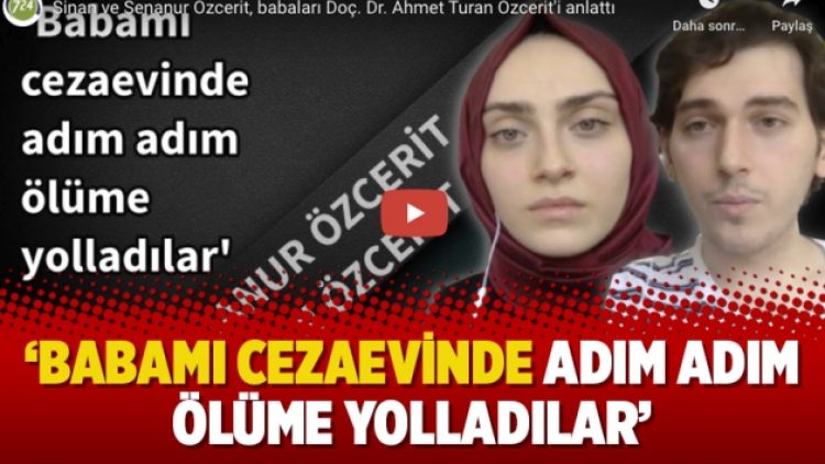 ‘Babamı cezaevinde adım adım ölüme yolladılar’