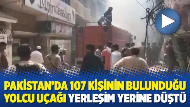Pakistan’da 107 kişinin bulunduğu yolcu uçağı yerleşim yerine düştü