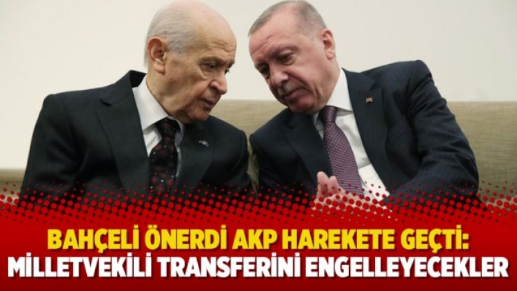Bahçeli önerdi AKP harekete geçti: Milletvekili transferini engelleyecekler