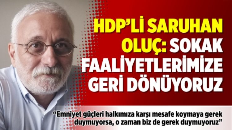 HDP’li Saruhan Oluç: Sokak faaliyetlerimize geri dönüyoruz