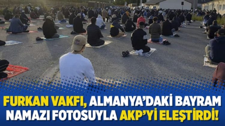 Furkan Vakfı, Almanya’daki bayram namazı fotosuyla AKP’yi eleştirdi!
