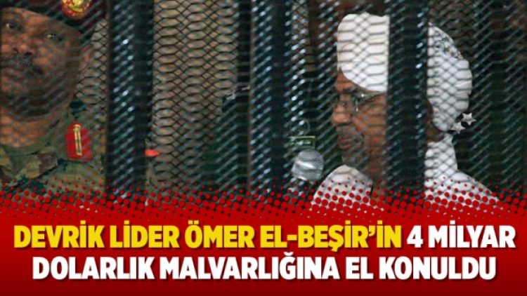 Devrik lider Ömer el-Beşir’in 4 milyar dolarlık malvarlığına el konuldu