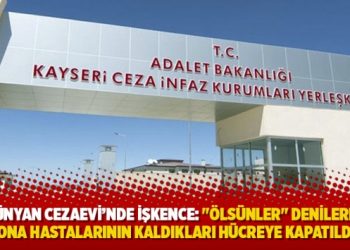 Bünyan Cezaevi’nde işkence: “ölsünler” denilerek korona hastalarının kaldıkları hücreye kapatıldılar