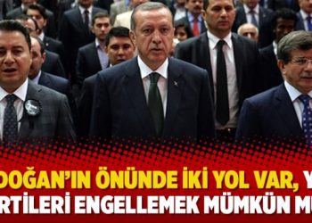 ‘Erdoğan’ın önünde iki yol var, yeni partileri engellemek mümkün mü?’