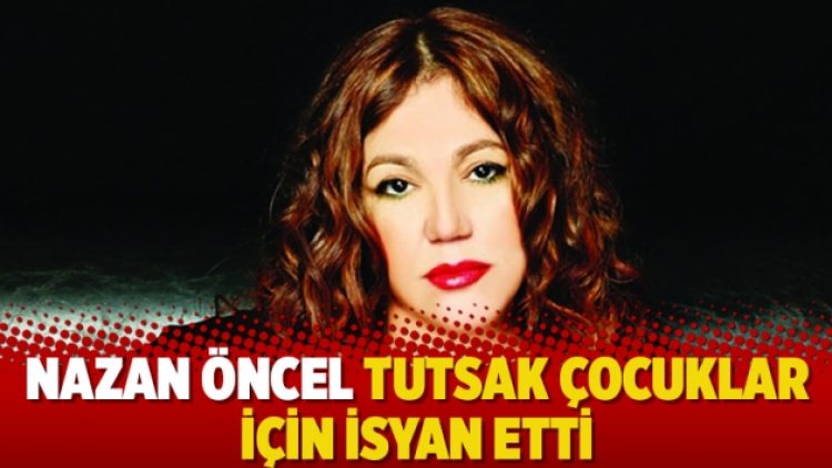 Nazan Öncel Tutsak çocuklar için isyan etti: Çocuk onlar çocuk! Elini kalbine koy da konuş…