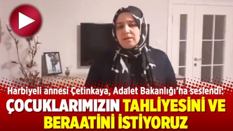 Melek Çetinkaya, Adalet Bakanlığı’na seslendi: Çocuklarımızın tahliyesini ve beraatini istiyoruz