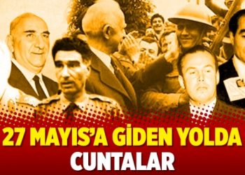 27 Mayıs’a giden yolda cuntalar