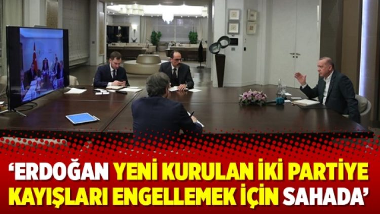 ‘Erdoğan yeni kurulan iki partiye kayışları engellemek için sahada’
